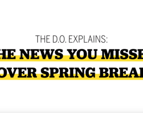 Video: The D.O. explains the news you missed over spring break