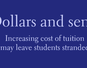 Dollars and Sense: Increasing cost of tuition may leave students stranded