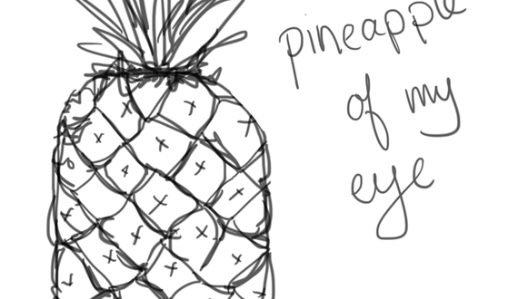 You&#8217;re the pineapple of my eye