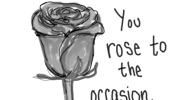 You rose to the occasion