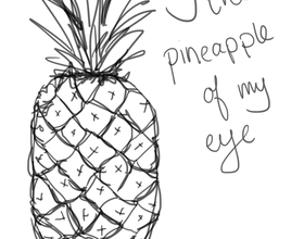 You're the pineapple of my eye