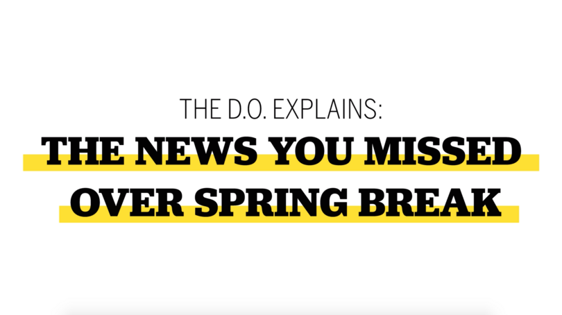 Video: The D.O. explains the news you missed over spring break